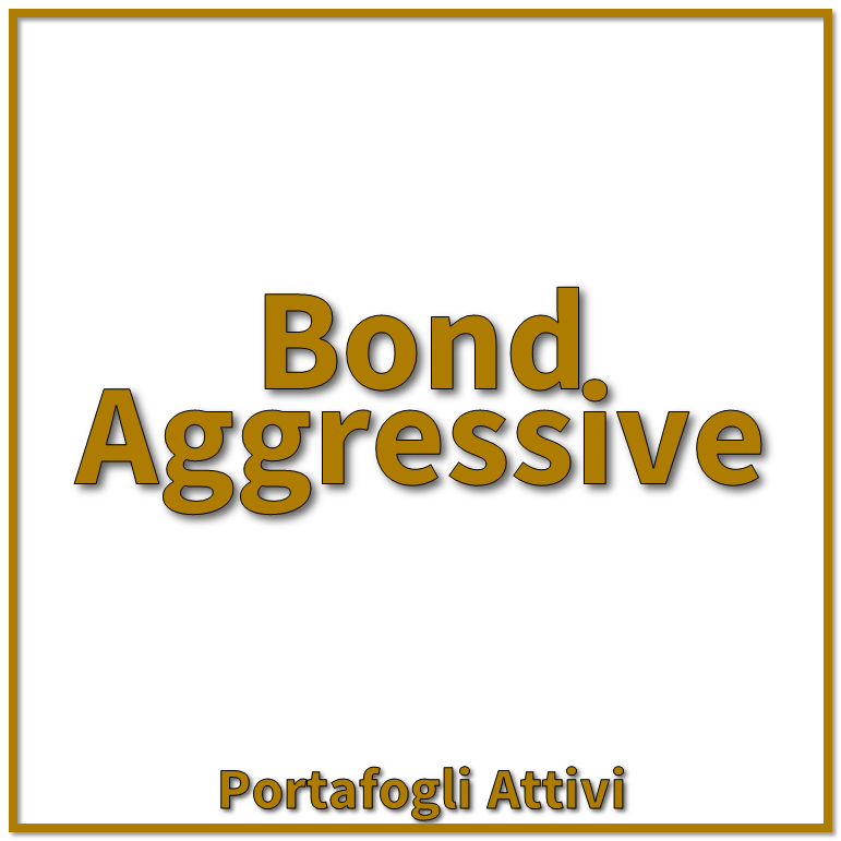 Bond Aggressive - Cicli e Mercati | Advisory indipendente